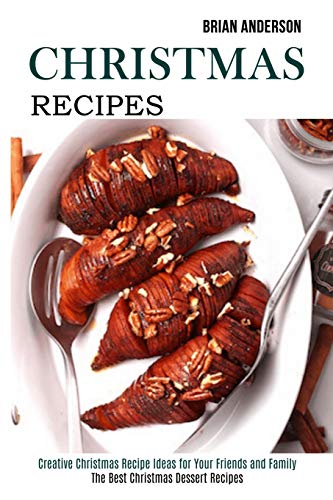 Anderson - Christmas Recipes Creative Christmas Recipe Ideas for Your
