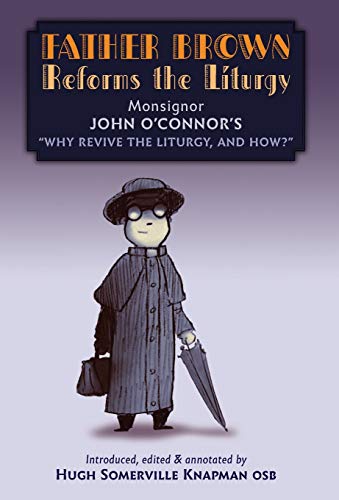 O'Connor - Father Brown Reforms the Liturgy: Being the Tract: "Why Rev