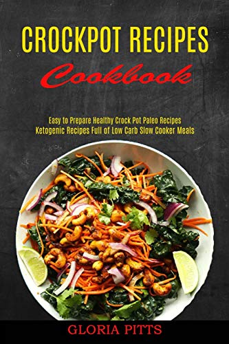 Pitts - Crockpot Recipes Cookbook Ketogenic Recipes Full of Low Carb