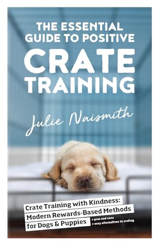 Naismit - Essential Guide to Positive Crate Training - New paperback o