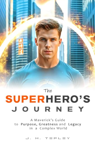 pley - Superhero's Journey: A Maverick's Guide to Purpose, Greatness a