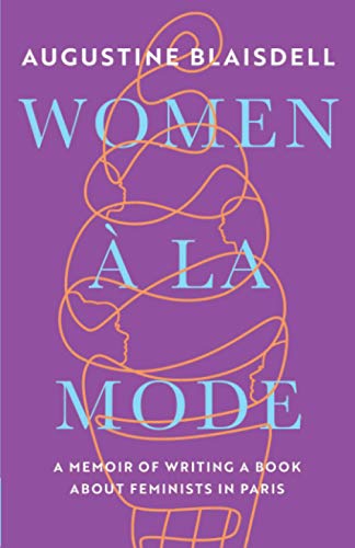 BLAISDELL - WOMEN ? LA MODE A MEMOIR OF WRITING A BOOK ABOUT FEMINIST