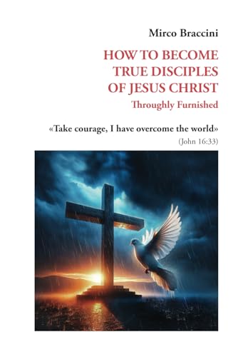 BRACCINI - HOW TO BECOME TRUE DISCIPLES OF JESUS CHRIST: Throughly Fur