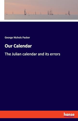 Packer - Our Calendar The Julian calendar and its errors - New paperba