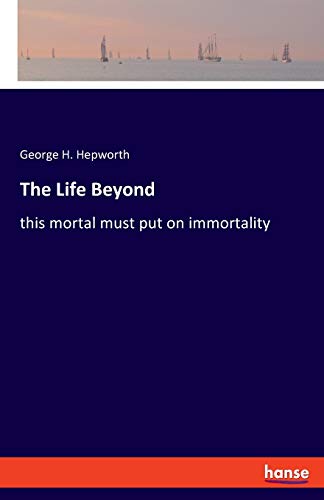 Hepwort - Life Beyond:this mortal must put on immortality - New paperb
