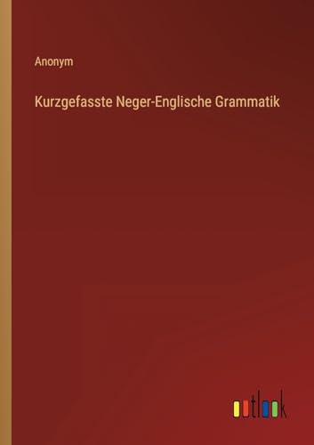 Anonym - Kurzgefasste Neger-Englische Grammatik - New paperback or sof
