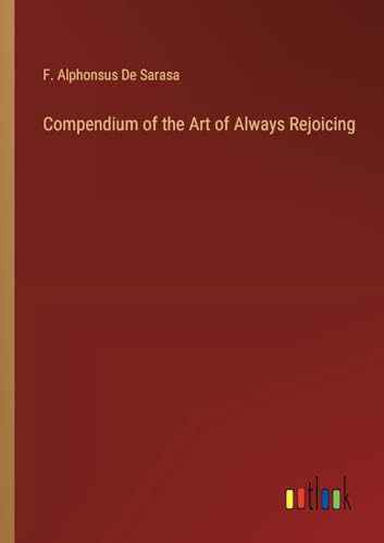 De Sarasa - Compendium of the Art of Always Rejoicing - New paperback