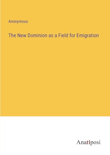 Anonymous - New Dominion as a Field for Emigration - New paperback or