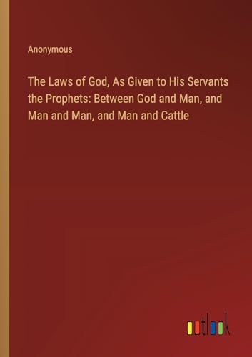 Anonymous - Laws of God, As Given to His Servants the Prophets: Betwee