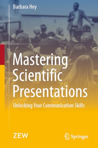 Hey - Mastering Scientific Presentations : Unlocking Your Communicatio