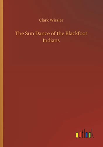 Wissler - Sun Dance of the Blackfoot Indians - New paperback or softba