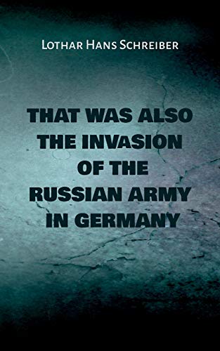 Schreiber - That was also the invasion of the russian army in Germany