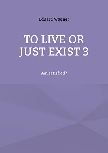 Wagner - To live or just exist 3:Am satisfied? - New paperback or soft