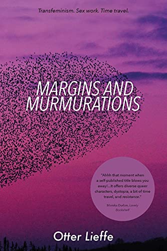 Lieff - Margins and Murmurations: Transfeminism. Sex work. Time travel