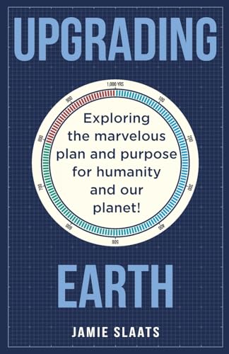 Slaats - UPGRADING EARTH: Exploring the marvelous plan and purpose for