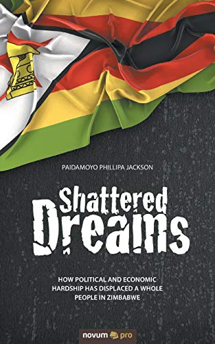 Paidamoyo Phillipa J - Shattered Dreams:How political and economic har