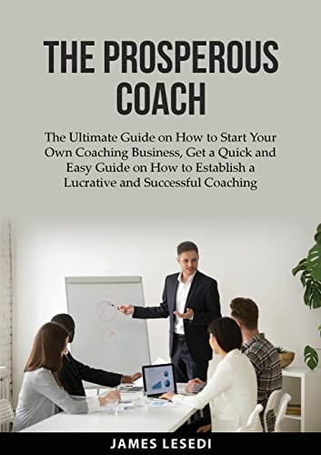 Lesedi - Prosperous Coach The Ultimate Guide on How to Start Your Own