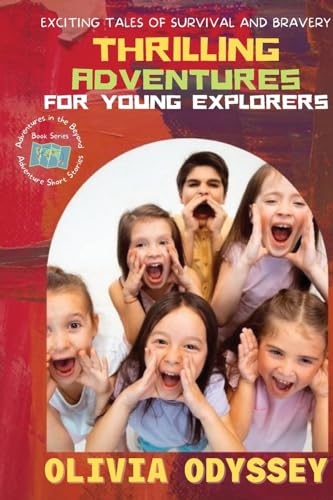 Odyssey - Thrilling Adventures for Young Explorers: Exciting Tales of