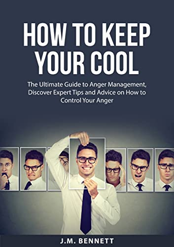 Bennett - How to Keep Your Cool: The Ultimate Guide to Anger Managemen