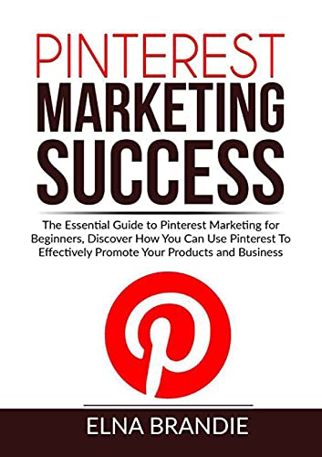 Brandi - Pinterest Marketing Success: The Essential Guide to Pinterest