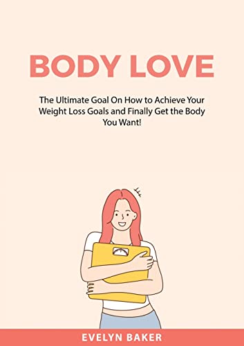 Baker - Body Love The Ultimate Goal On How to Achieve Your Weight Los