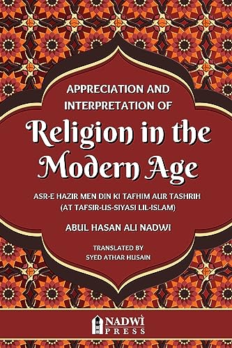 Nadwi - Appreciation and interpretation of Religion in the Modern Age