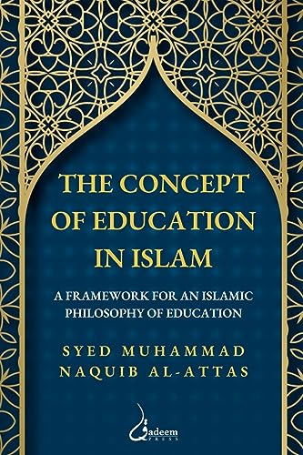 Al-Attas - concept of Education in Islam: A Framework for an Islamic P