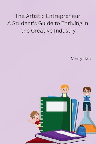 Merry Hail - Artistic Entrepreneur A Student's Guide to Thriving in th
