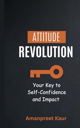Kaur - Attitude Revolution Your Key to Self-Confidence and Impact - N