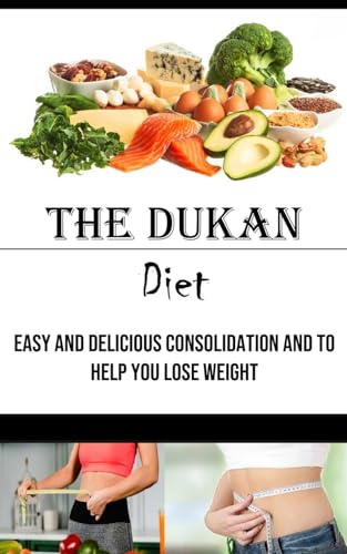 Nixon - Dukan Diet: Easy and Delicious Consolidation and to Help You L
