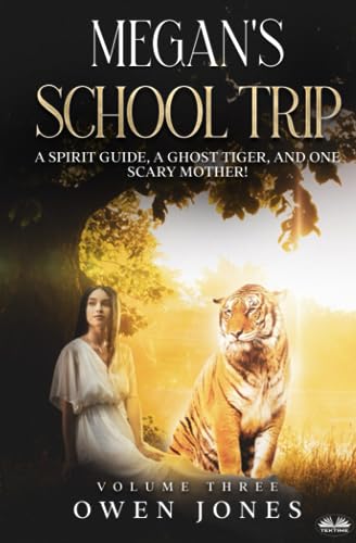 Owen Jones - Megan`s School Trip A Spirit Guide, A Ghost Tiger And On