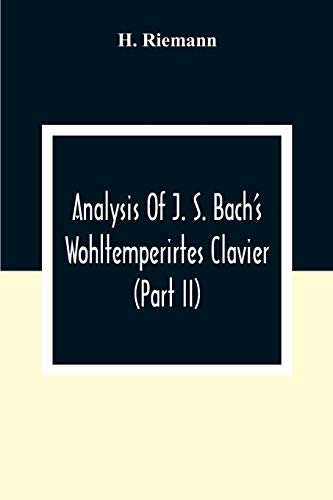 Riemann - Analysis Of J. S. Bach'S Wohltemperirtes Clavier (Part Ii) -