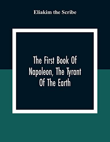 Scrib - First Book Of Napoleon, The Tyrant Of The Earth: Written In Th