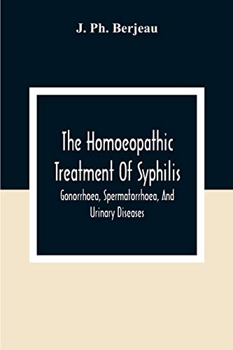 Ph. Berjeau - Homoeopathic Treatment Of Syphilis, Gonorrhoea, Spermato