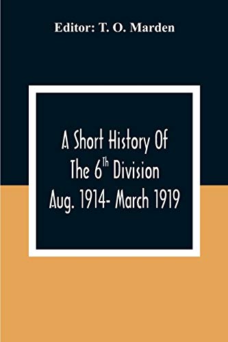 O. Marden - A Short History Of The 6Th Division Aug. 1914- March 1919