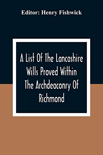 Fishwick - A List Of The Lancashire Wills Proved Within The Archdeacon