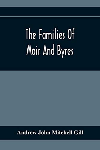 John Mitchell Gill - Families Of Moir And Byres - New paperback or sof
