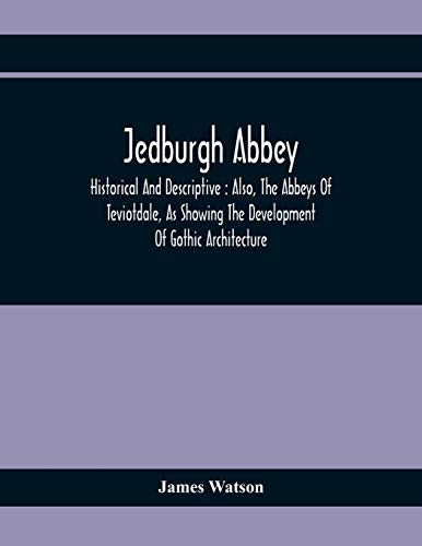 Watson - Jedburgh Abbey Historical And Descriptive Also, The Abbey