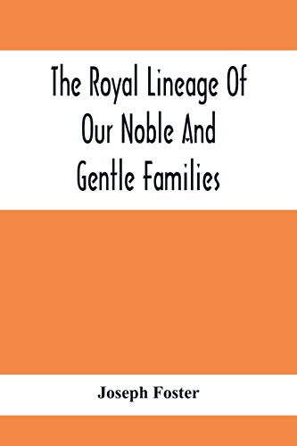 Foster - Royal Lineage Of Our Noble And Gentle Families. Together With