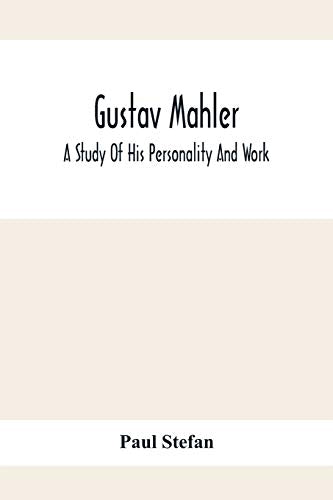 Stefan - Gustav Mahler: A Study Of His Personality And Work - New pape