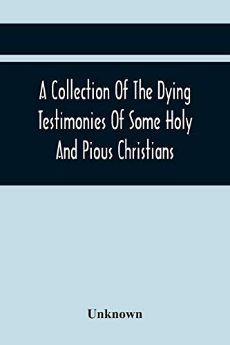 Unknown - A Collection Of The Dying Testimonies Of Some Holy And Pious
