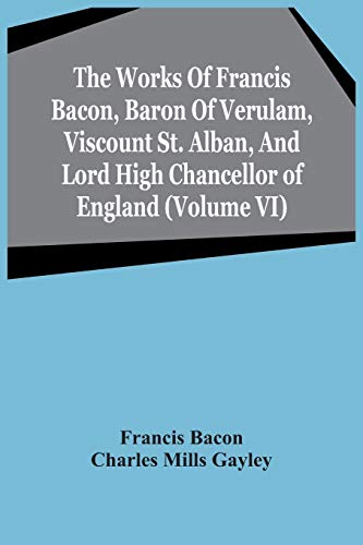 Bacon - Works Of , Baron Of Verulam, Viscount St. Alban, And Lord Hig