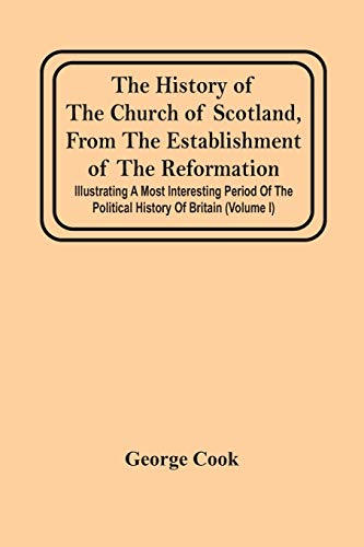 Cook - History Of The Church Of Scotland, From The Establishment Of Th
