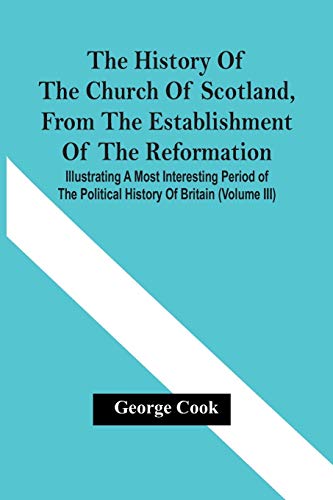 Cook - History Of The Church Of Scotland, From The Establishment Of Th