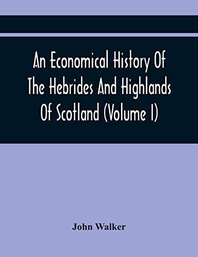 Walker - An Economical History Of The Hebrides And Highlands Of Scotla