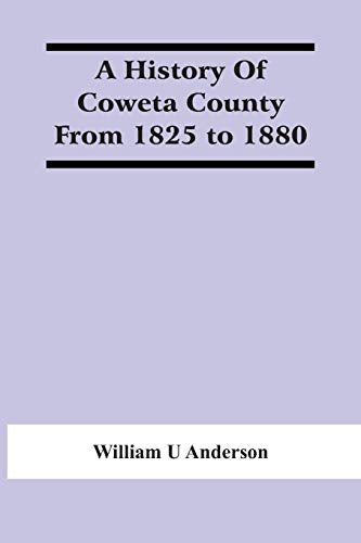 U Anderson - A History Of Coweta County From 1825 To 1880 - New paperb