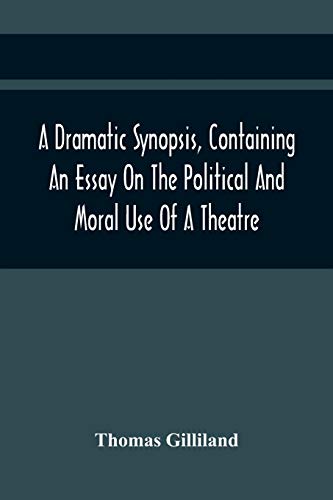 Gilliland - A Dramatic Synopsis, Containing An Essay On The Political