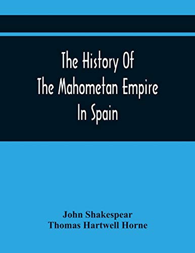 Shakespear - History Of The Mahometan Empire In Spain: Containing A Ge