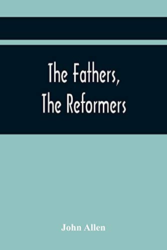 Allen - Fathers, The Reformers, And The Public Formularies Of The Chur