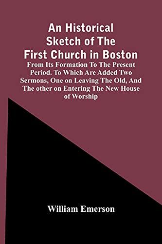 Emerson - An Historical Sketch Of The First Church In Boston, From Its